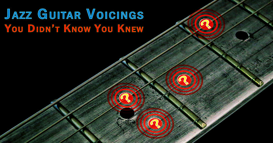 Jazz Guitar Voicings You Didn't Know You Knew
